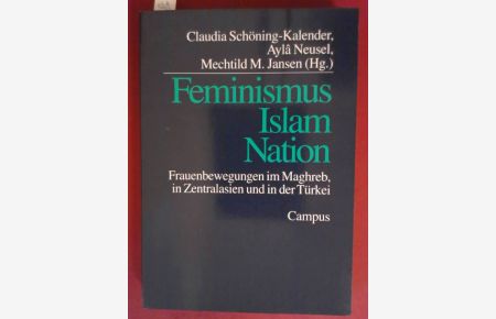 Feminismus, Islam, Nation  - Frauenbewegungen im Maghreb, in Zentralasien und in der Türkei
